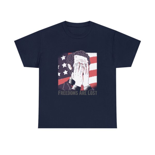 Freedoms Are Lost – Heavy Cotton Tee Political T-Shirt