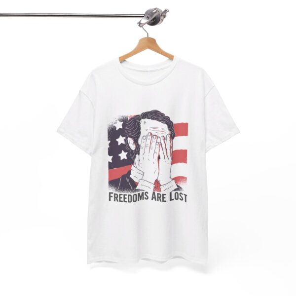 Freedoms Are Lost – Heavy Cotton Tee Political T-Shirt