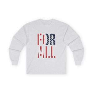 For All - Long Sleeve Tee Political T-Shirt