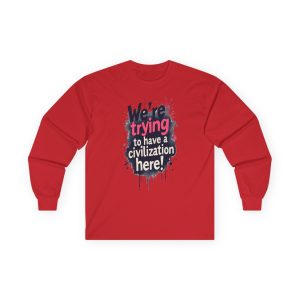 Trying To Have A Civilization - Ultra Cotton Long Sleeve Tee Political T-Shirt